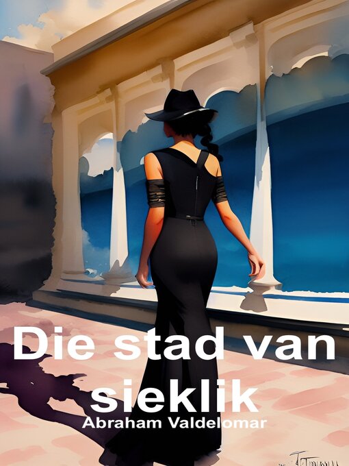 Title details for Die stad van sieklik (Afrikaans) by Abraham Valdelomar - Available